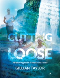 CUTTING LOOSE, A Biblical Approach to Health and Fitness